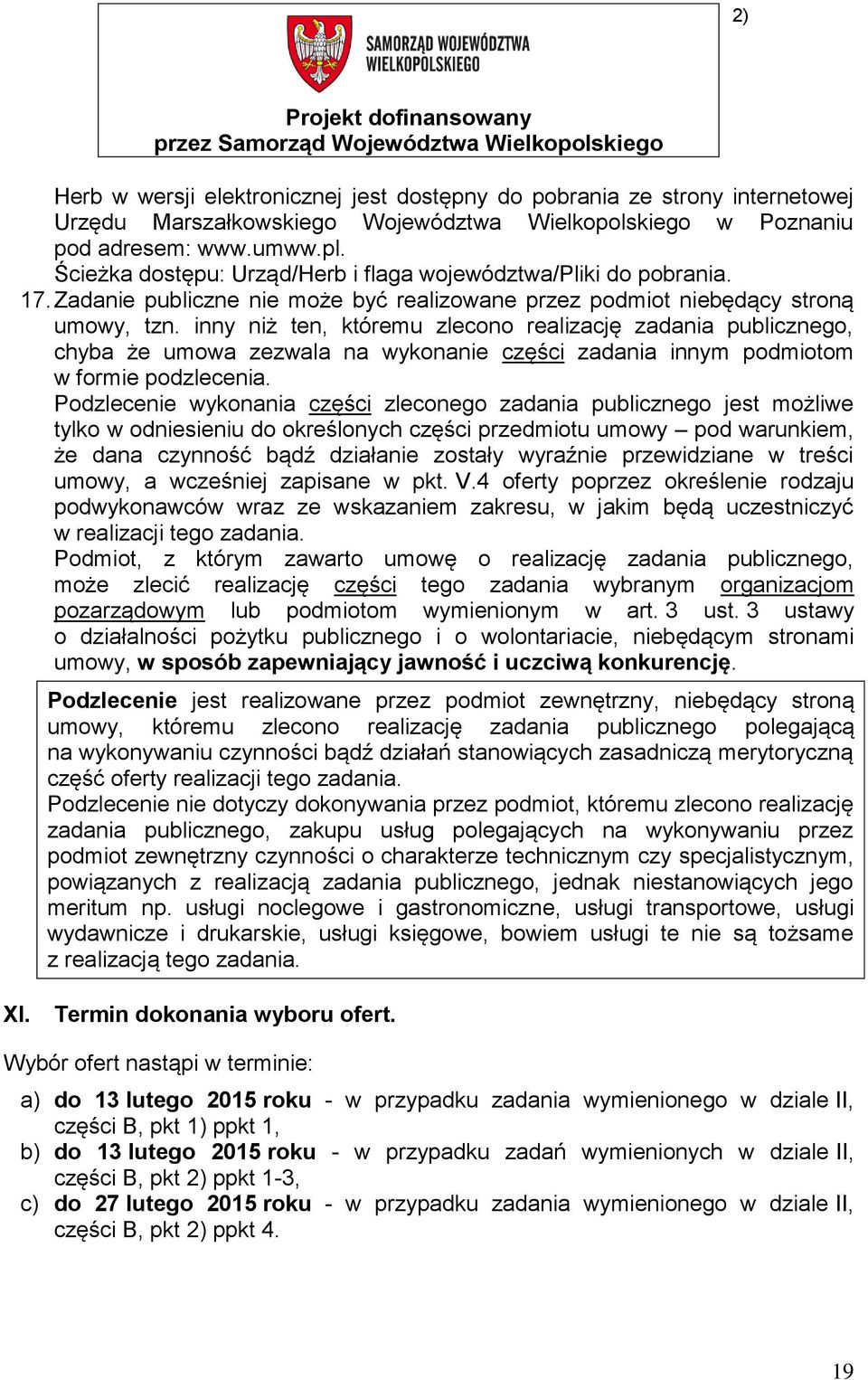 inny niż ten, któremu zlecono realizację zadania publicznego, chyba że umowa zezwala na wykonanie części zadania innym podmiotom w formie podzlecenia.