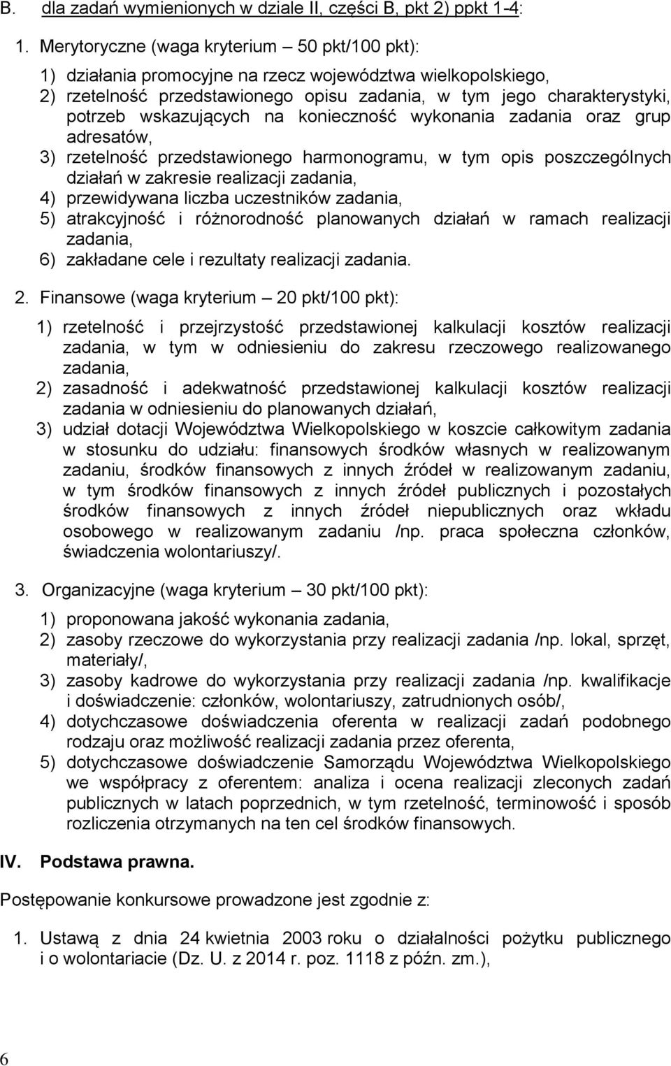 wskazujących na konieczność wykonania zadania oraz grup adresatów, 3) rzetelność przedstawionego harmonogramu, w tym opis poszczególnych działań w zakresie realizacji zadania, 4) przewidywana liczba