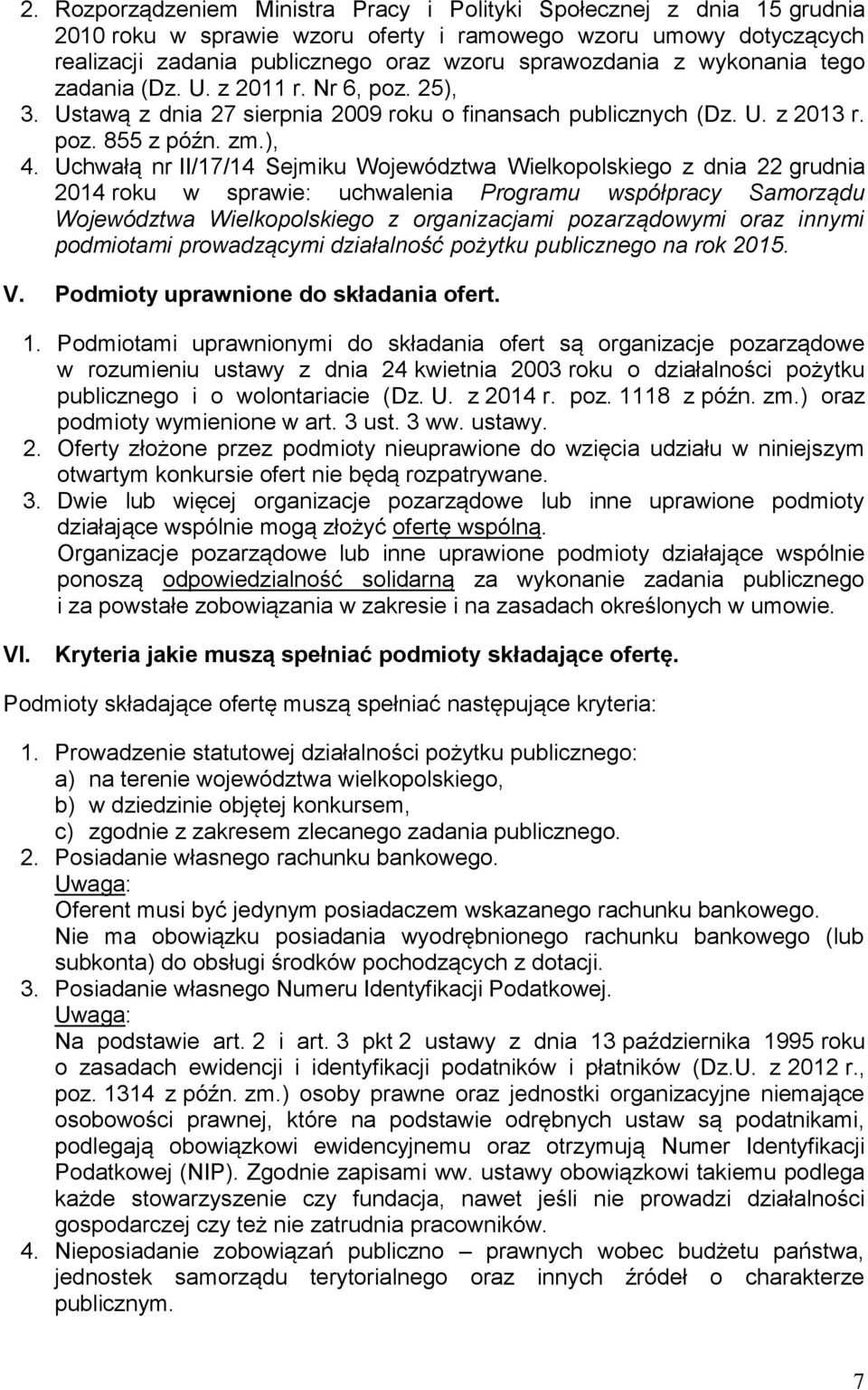 Uchwałą nr II/17/14 Sejmiku Województwa Wielkopolskiego z dnia 22 grudnia 2014 roku w sprawie: uchwalenia Programu współpracy Samorządu Województwa Wielkopolskiego z organizacjami pozarządowymi oraz