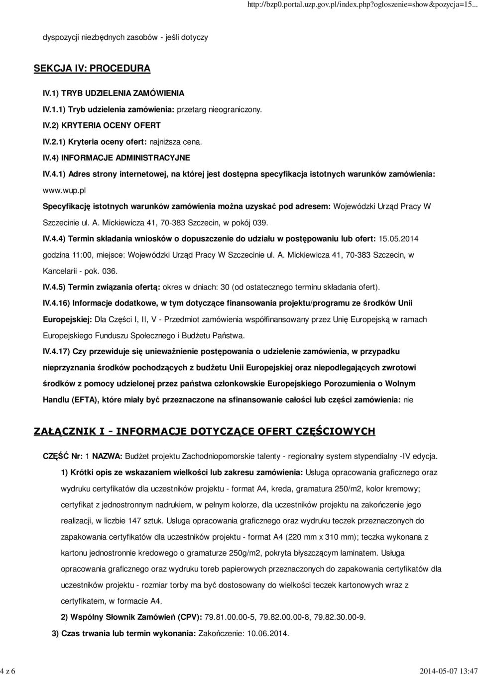 pl Specyfikację istotnych warunków zamówienia można uzyskać pod adresem: Wojewódzki Urząd Pracy W Szczecinie ul. A. Mickiewicza 41