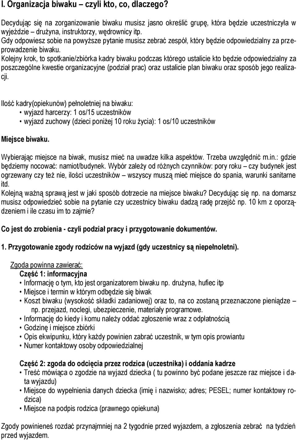 Kolejny krok, to spotkanie/zbiórka kadry biwaku podczas którego ustalicie kto będzie odpowiedzialny za poszczególne kwestie organizacyjne (podział prac) oraz ustalicie plan biwaku oraz sposób jego
