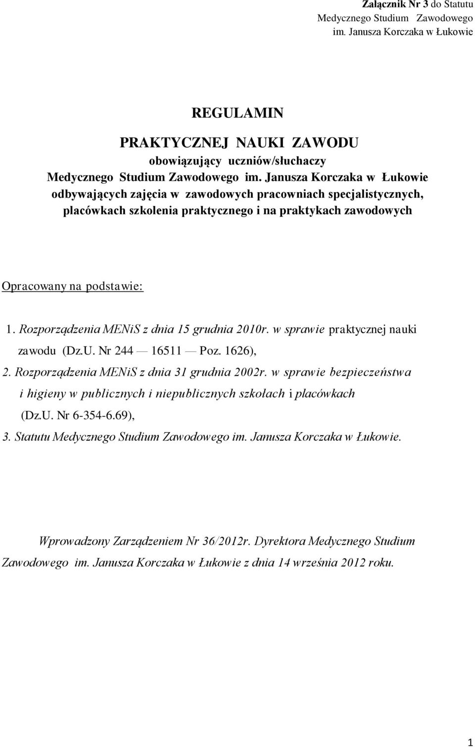 Rozporządzenia MENiS z dnia 15 grudnia 2010r. w sprawie praktycznej nauki zawodu (Dz.U. Nr 244 16511 Poz. 1626), 2. Rozporządzenia MENiS z dnia 31 grudnia 2002r.