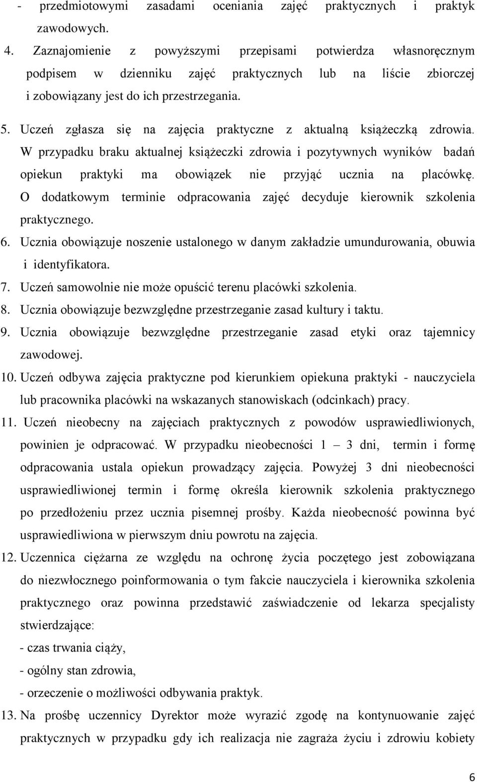 Uczeń zgłasza się na zajęcia praktyczne z aktualną książeczką zdrowia.