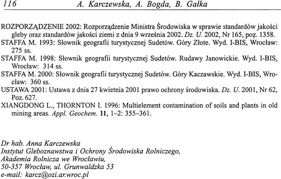 Wyd. I-BIS, Wrocław: 314 ss. STAFFA M. 2000: Słownik geografii turystycznej Sudetów. Góry Kaczawskie. Wyd. I-BIS, Wrocław: 360 ss. USTAWA 2001: Ustawa z dnia 27 kwietnia 2001 prawo ochrony środowiska.