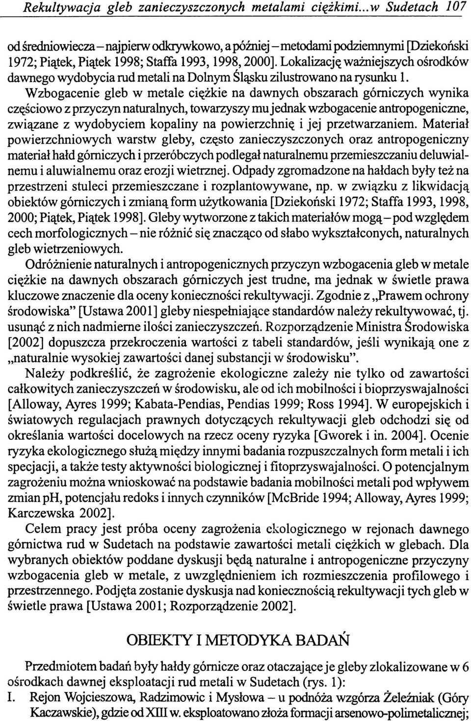 Lokalizację ważniejszych ośrodków dawnego wydobycia rud metali na Dolnym Śląsku zilustrowano na rysunku 1.