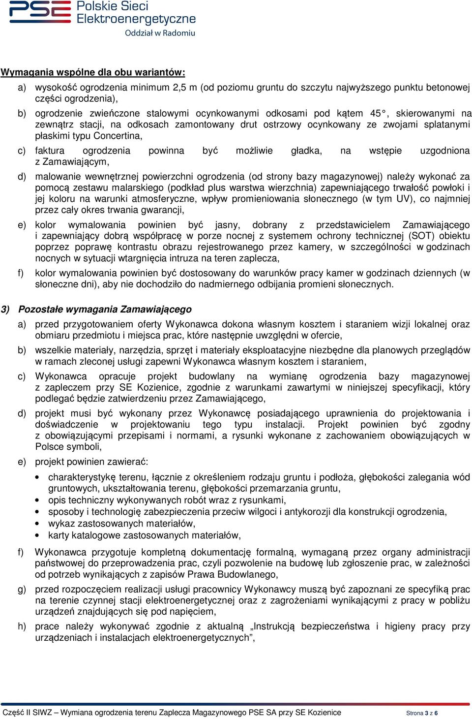 możliwie gładka, na wstępie uzgodniona z Zamawiającym, d) malowanie wewnętrznej powierzchni ogrodzenia (od strony bazy magazynowej) należy wykonać za pomocą zestawu malarskiego (podkład plus warstwa