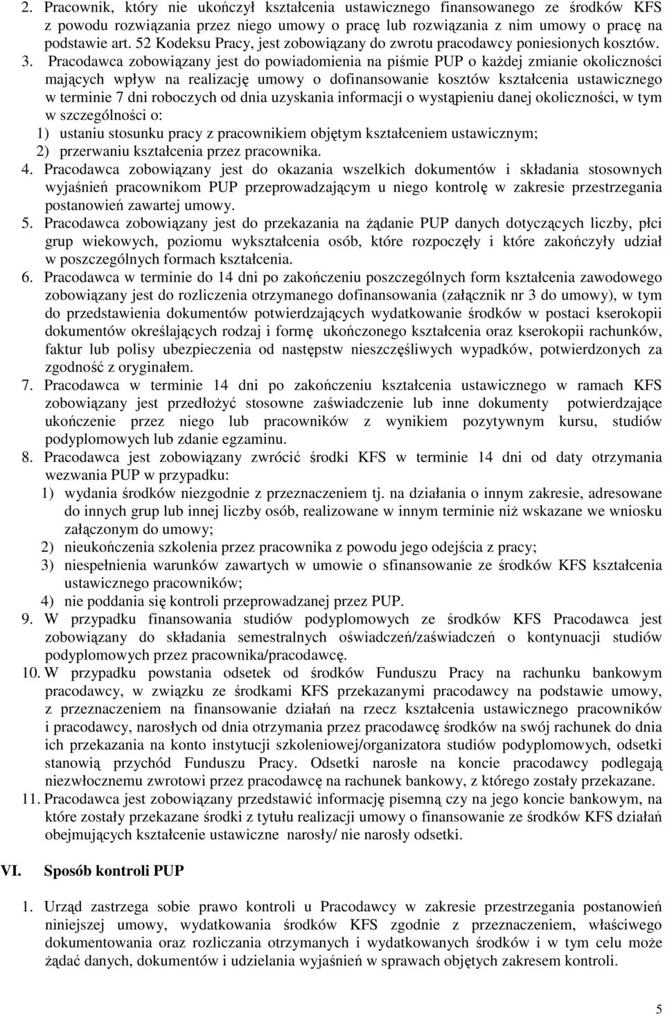 Pracodawca zobowiązany jest do powiadomienia na piśmie PUP o każdej zmianie okoliczności mających wpływ na realizację umowy o dofinansowanie kosztów kształcenia ustawicznego w terminie 7 dni