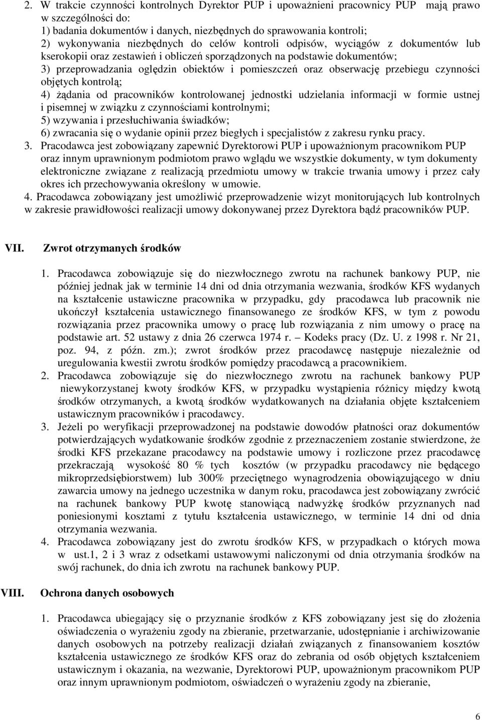 obserwację przebiegu czynności objętych kontrolą; 4) żądania od pracowników kontrolowanej jednostki udzielania informacji w formie ustnej i pisemnej w związku z czynnościami kontrolnymi; 5) wzywania