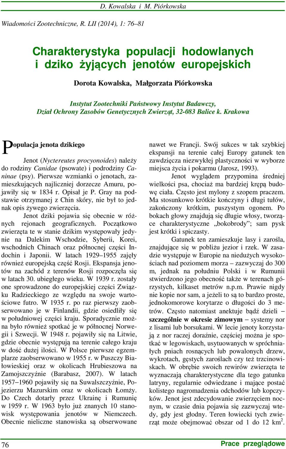 Zasobów Genetycznych Zwierząt, 32-083 Balice k. Krakowa P opulacja jenota dzikiego Jenot (Nyctereutes procyonoides) należy do rodziny Canidae (psowate) i podrodziny Caninae (psy).