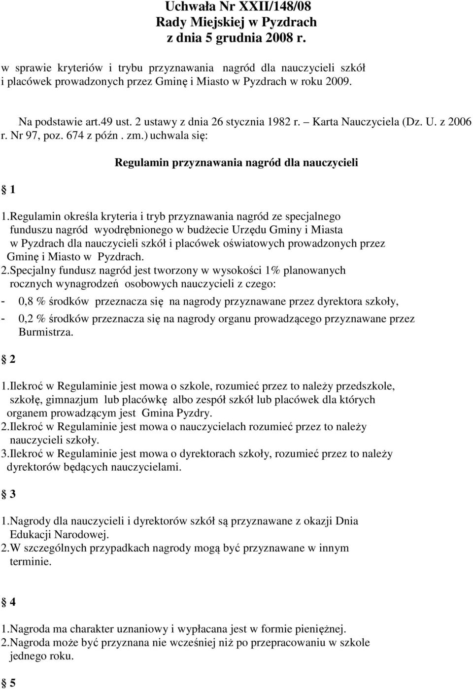 Karta Nauczyciela (Dz. U. z 2006 r. Nr 97, poz. 674 z późn. zm.) uchwala się: 1 Regulamin przyznawania nagród dla nauczycieli 1.
