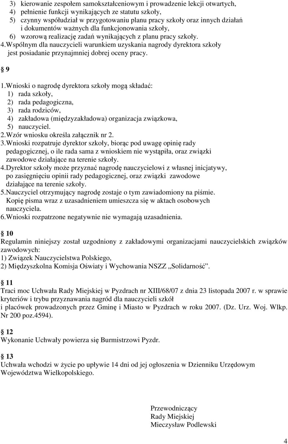Wspólnym dla nauczycieli warunkiem uzyskania nagrody dyrektora szkoły jest posiadanie przynajmniej dobrej oceny pracy. 9 1.