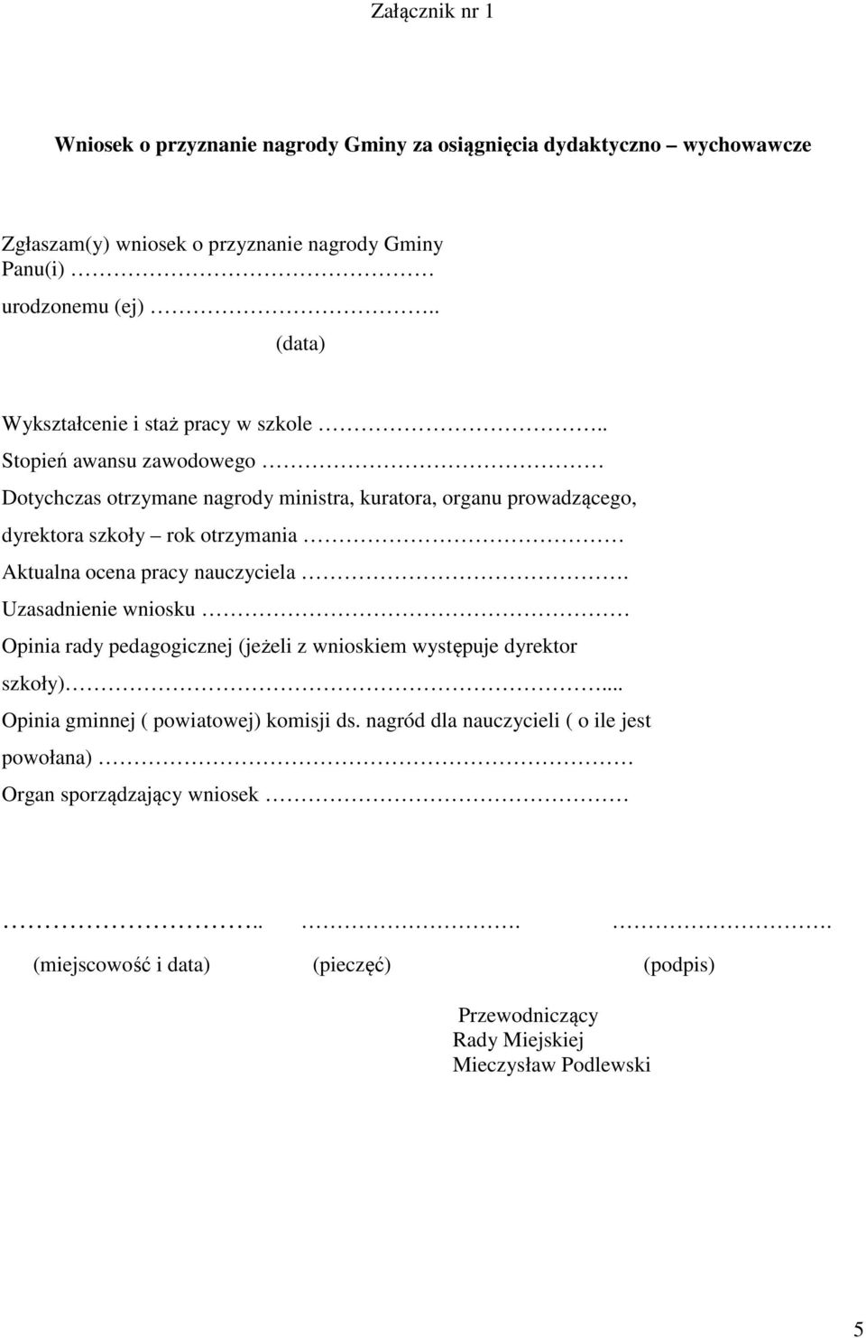 . Stopień awansu zawodowego Dotychczas otrzymane nagrody ministra, kuratora, organu prowadzącego, dyrektora szkoły rok otrzymania Aktualna ocena pracy nauczyciela.