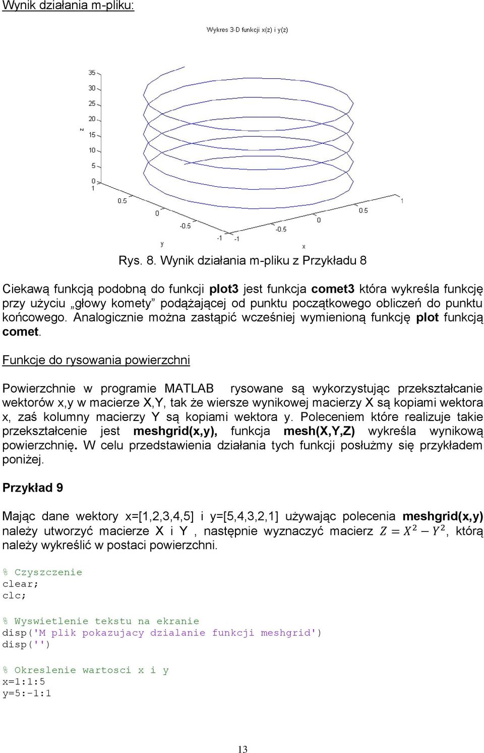 punktu końcowego. Analogicznie można zastąpić wcześniej wymienioną funkcję plot funkcją comet.