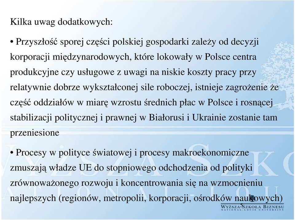 Polsce i rosnącej stabilizacji politycznej i prawnej w Białorusi i Ukrainie zostanie tam przeniesione Procesy w polityce światowej i procesy makroekonomiczne zmuszają