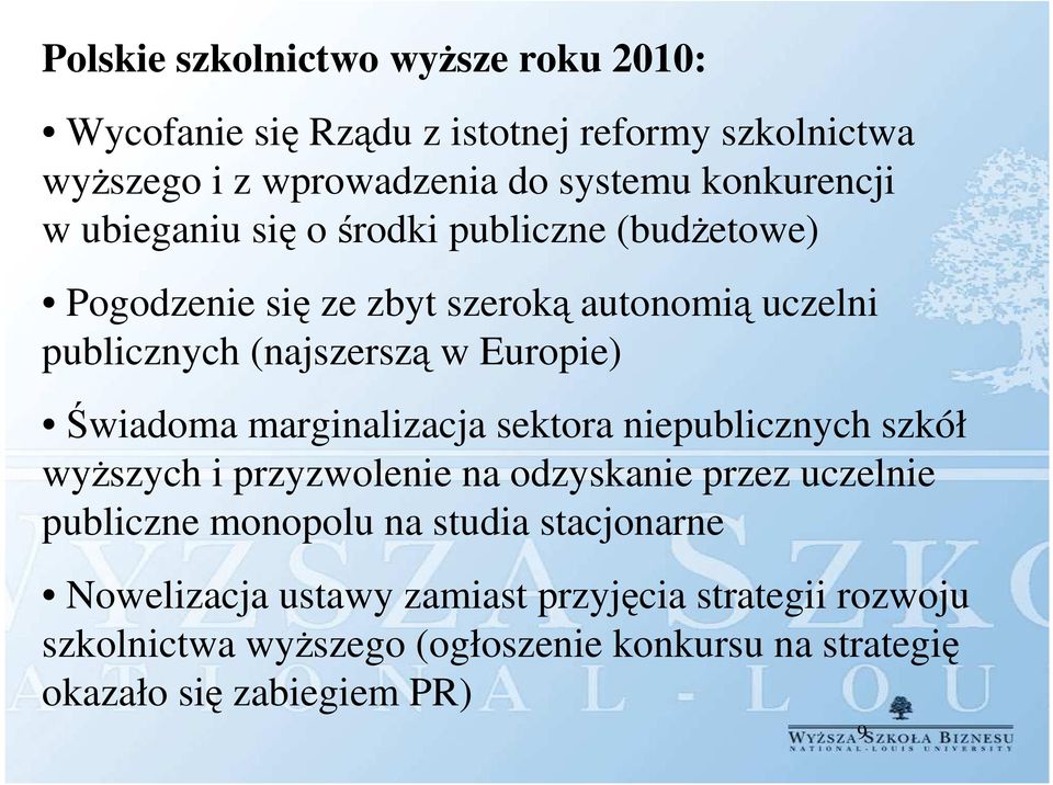 Świadoma marginalizacja sektora niepublicznych szkół wyższych i przyzwolenie na odzyskanie przez uczelnie publiczne monopolu na studia