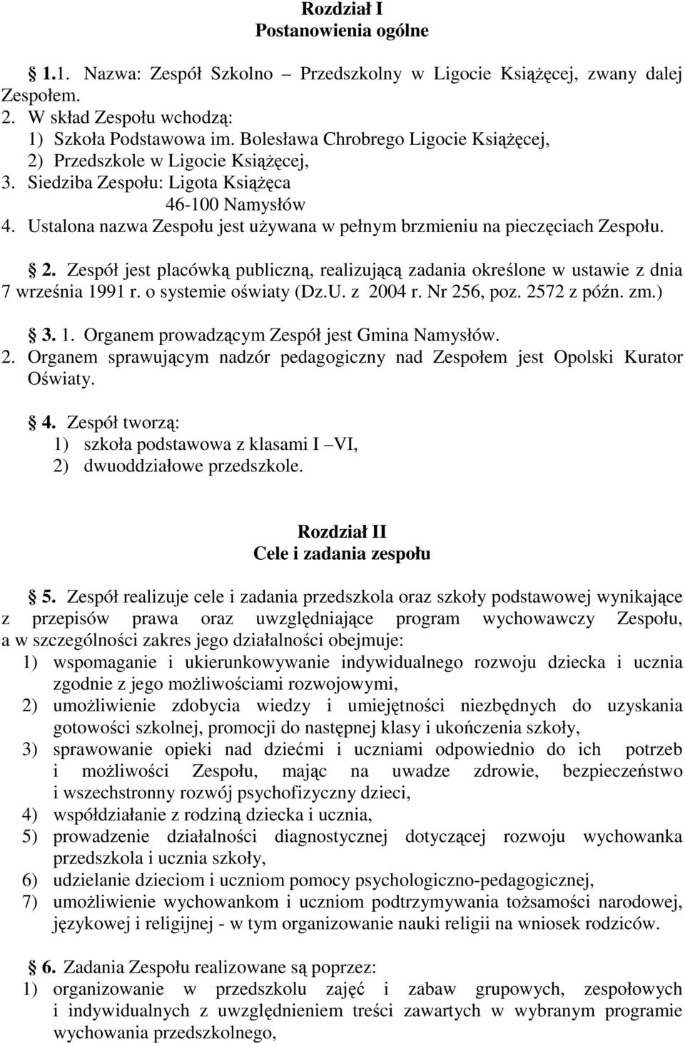 Ustalona nazwa Zespołu jest uŝywana w pełnym brzmieniu na pieczęciach Zespołu. 2. Zespół jest placówką publiczną, realizującą zadania określone w ustawie z dnia 7 września 1991 r.