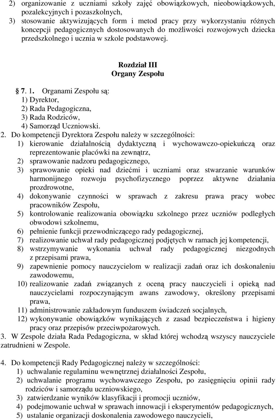 Organami Zespołu są: 1) Dyrektor, 2)