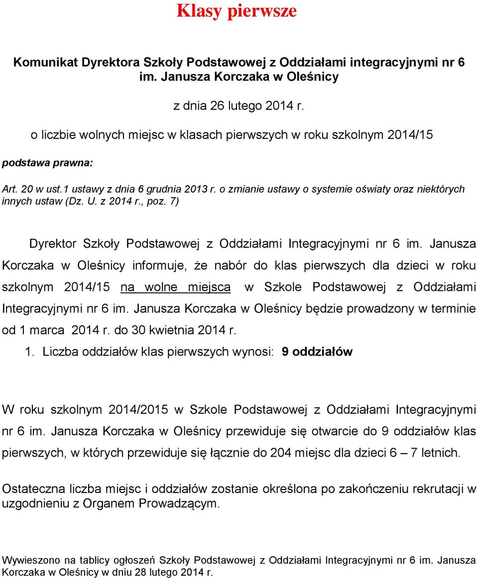 7) Korczaka w Oleśnicy informuje, że nabór do klas pierwszych dla dzieci w roku szkolnym 2014/15 na wolne miejsca w Szkole Podstawowej z Oddziałami Integracyjnymi nr 6 im.