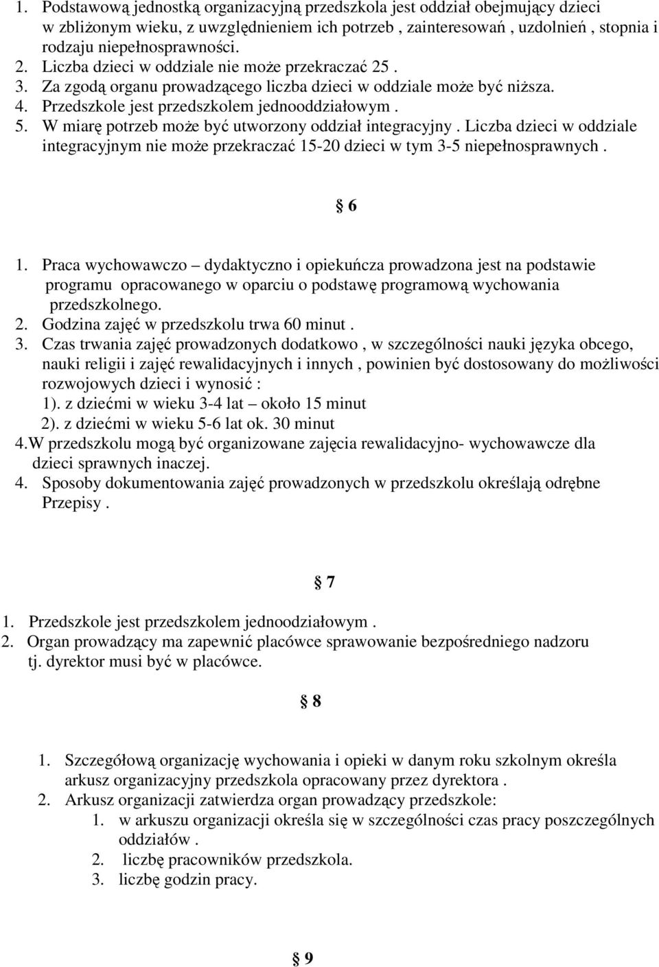 W miarę potrzeb moŝe być utworzony oddział integracyjny. Liczba dzieci w oddziale integracyjnym nie moŝe przekraczać 15-20 dzieci w tym 3-5 niepełnosprawnych. 6 1.