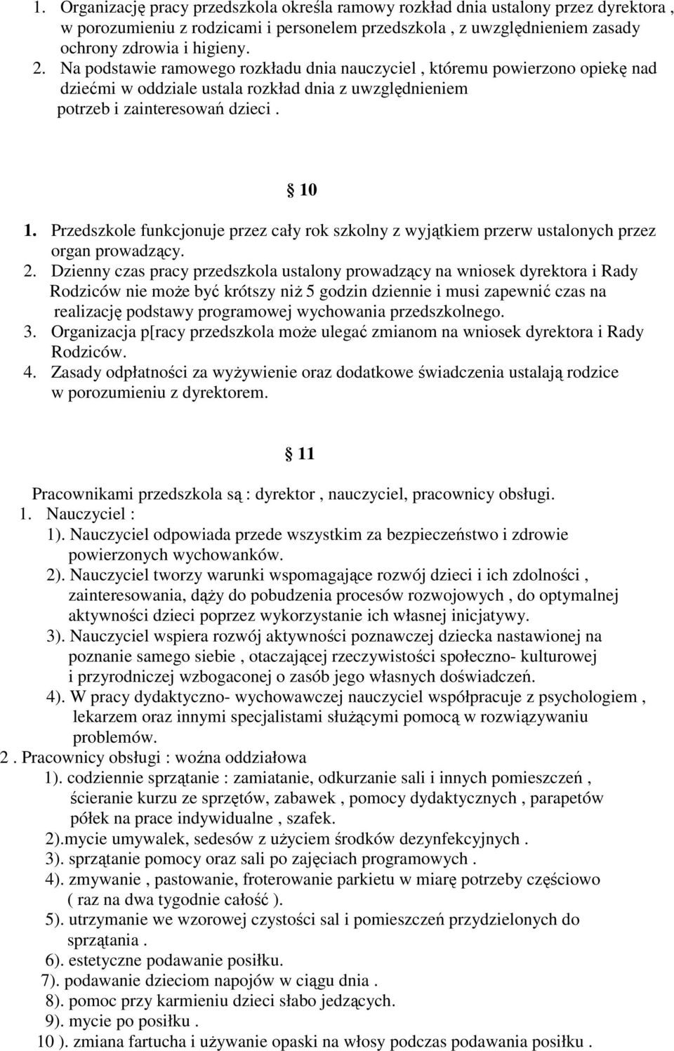 Przedszkole funkcjonuje przez cały rok szkolny z wyjątkiem przerw ustalonych przez organ prowadzący. 2.