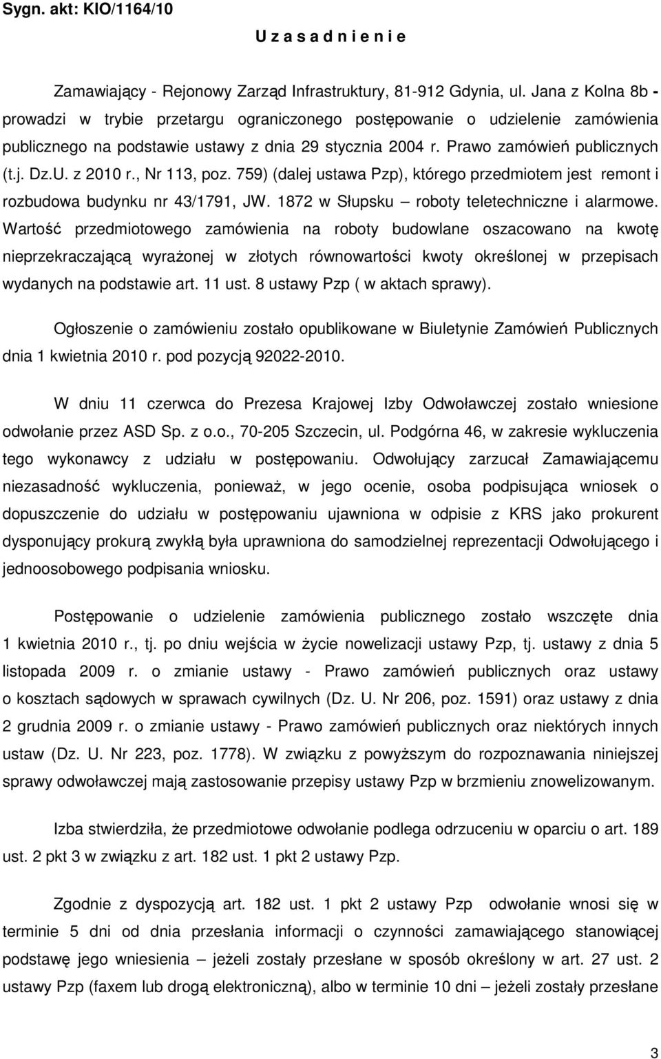 z 2010 r., Nr 113, poz. 759) (dalej ustawa Pzp), którego przedmiotem jest remont i rozbudowa budynku nr 43/1791, JW. 1872 w Słupsku roboty teletechniczne i alarmowe.