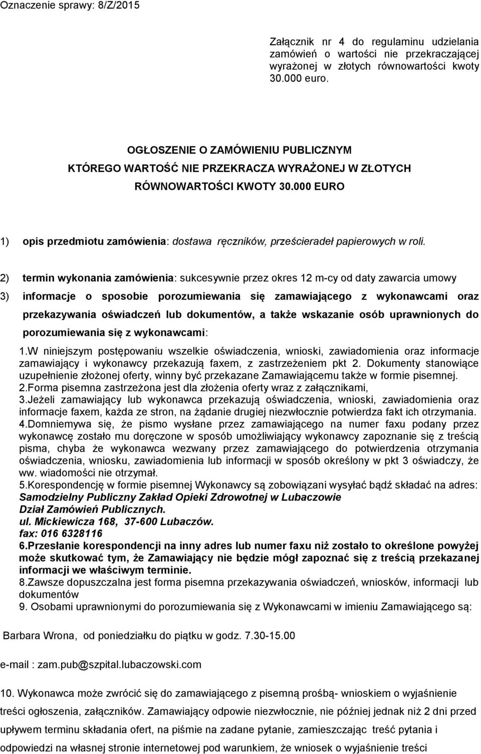 2) termin wykonania zamówienia: sukcesywnie przez okres 12 m-cy od daty zawarcia umowy 3) informacje o sposobie porozumiewania się zamawiającego z wykonawcami oraz przekazywania oświadczeń lub