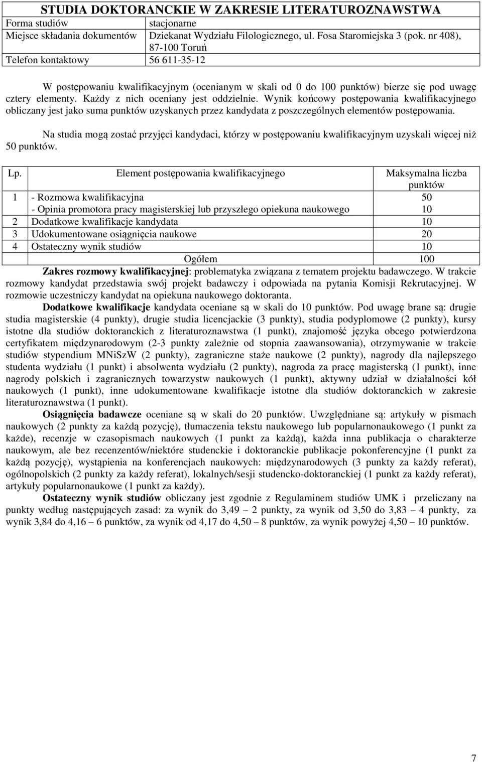 poszczególnych elementów postępowania. Na studia mogą zostać przyjęci kandydaci, którzy w postępowaniu kwalifikacyjnym uzyskali więcej niż 50.