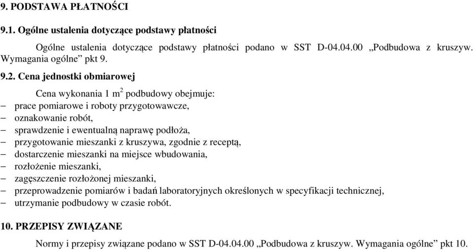 mieszanki z kruszywa, zgodnie z receptą, dostarczenie mieszanki na miejsce wbudowania, rozłożenie mieszanki, zagęszczenie rozłożonej mieszanki, przeprowadzenie pomiarów i badań