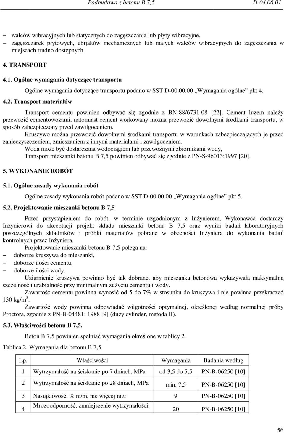 Transport materiałów Transport cementu powinien odbywać się zgodnie z BN-88/6731-08 [22].
