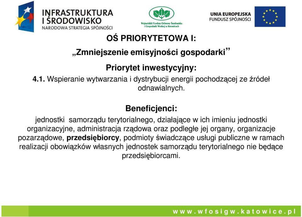 Beneficjenci: jednostki samorządu terytorialnego, działające w ich imieniu jednostki organizacyjne, administracja rządowa