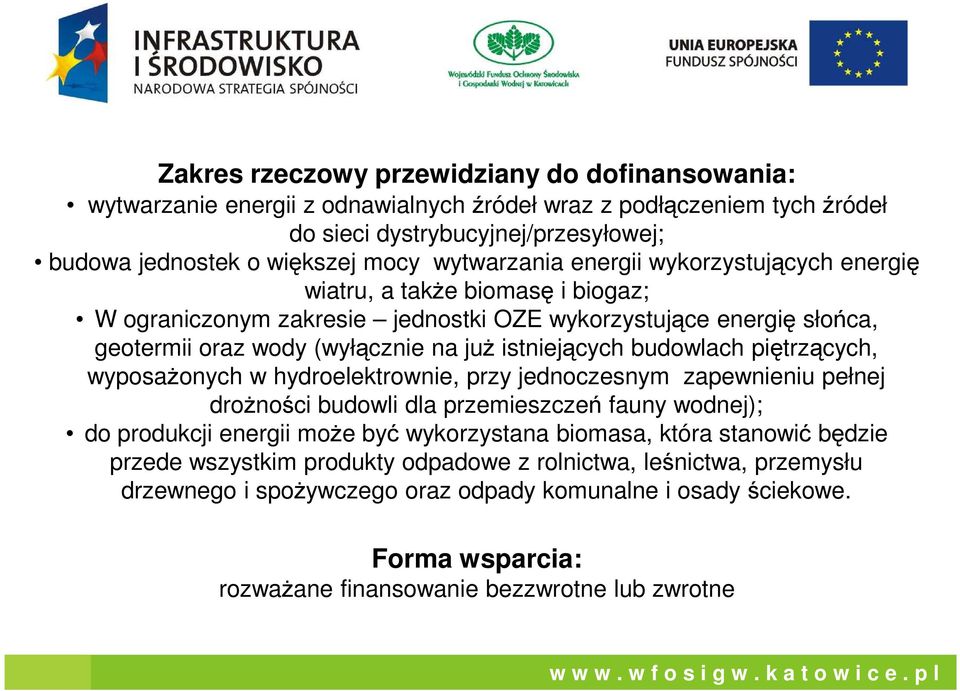 budowlach piętrzących, wyposaŝonych w hydroelektrownie, przy jednoczesnym zapewnieniu pełnej droŝności budowli dla przemieszczeń fauny wodnej); do produkcji energii moŝe być wykorzystana biomasa,