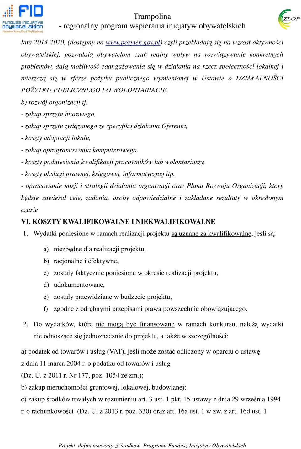 społeczności lokalnej i mieszczą się w sferze pożytku publicznego wymienionej w Ustawie o DZIAŁALNOŚCI POŻYTKU PUBLICZNEGO I O WOLONTARIACIE, b) rozwój organizacji tj.