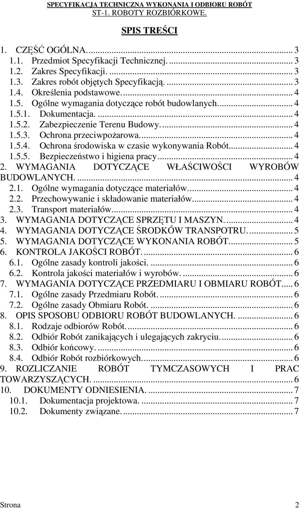 .. 4 1.5.5. Bezpieczeństwo i higiena pracy... 4 2. WYMAGANIA DOTYCZĄCE WŁAŚCIWOŚCI WYROBÓW BUDOWLANYCH.... 4 2.1. Ogólne wymagania dotyczące materiałów.... 4 2.2. Przechowywanie i składowanie materiałów.