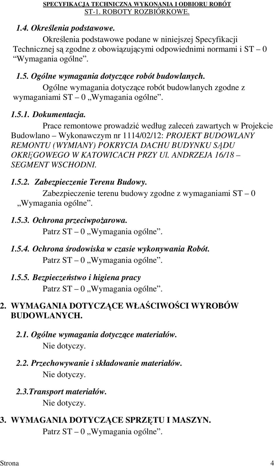 Prace remontowe prowadzić według zaleceń zawartych w Projekcie Budowlano Wykonawczym nr 1114/02/12: PROJEKT BUDOWLANY REMONTU (WYMIANY) POKRYCIA DACHU BUDYNKU SĄDU OKRĘGOWEGO W KATOWICACH PRZY Ul.