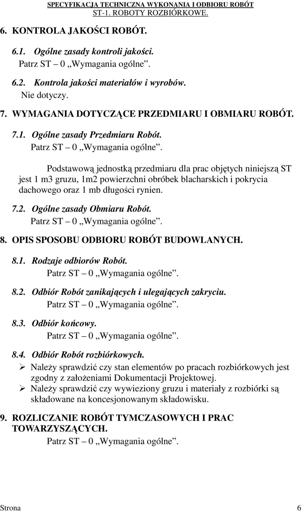 8. OPIS SPOSOBU ODBIORU ROBÓT BUDOWLANYCH. 8.1. Rodzaje odbiorów Robót. 8.2. Odbiór Robót zanikających i ulegających zakryciu. 8.3. Odbiór końcowy. 8.4. Odbiór Robót rozbiórkowych.