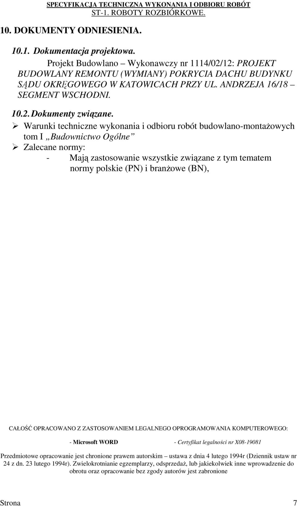 Warunki techniczne wykonania i odbioru robót budowlano-montaŝowych tom I Budownictwo Ogólne Zalecane normy: - Mają zastosowanie wszystkie związane z tym tematem normy polskie (PN) i branŝowe (BN),