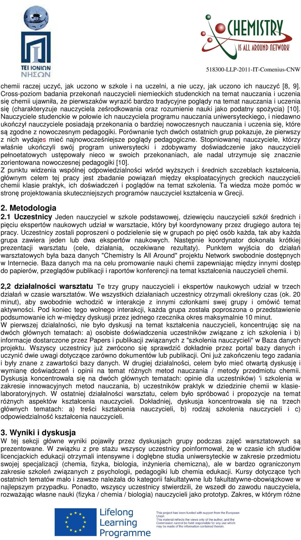 (charakteryzuje nauczyciela ześrodkowania oraz rozumienie nauki jako podatny spożycia) [10].