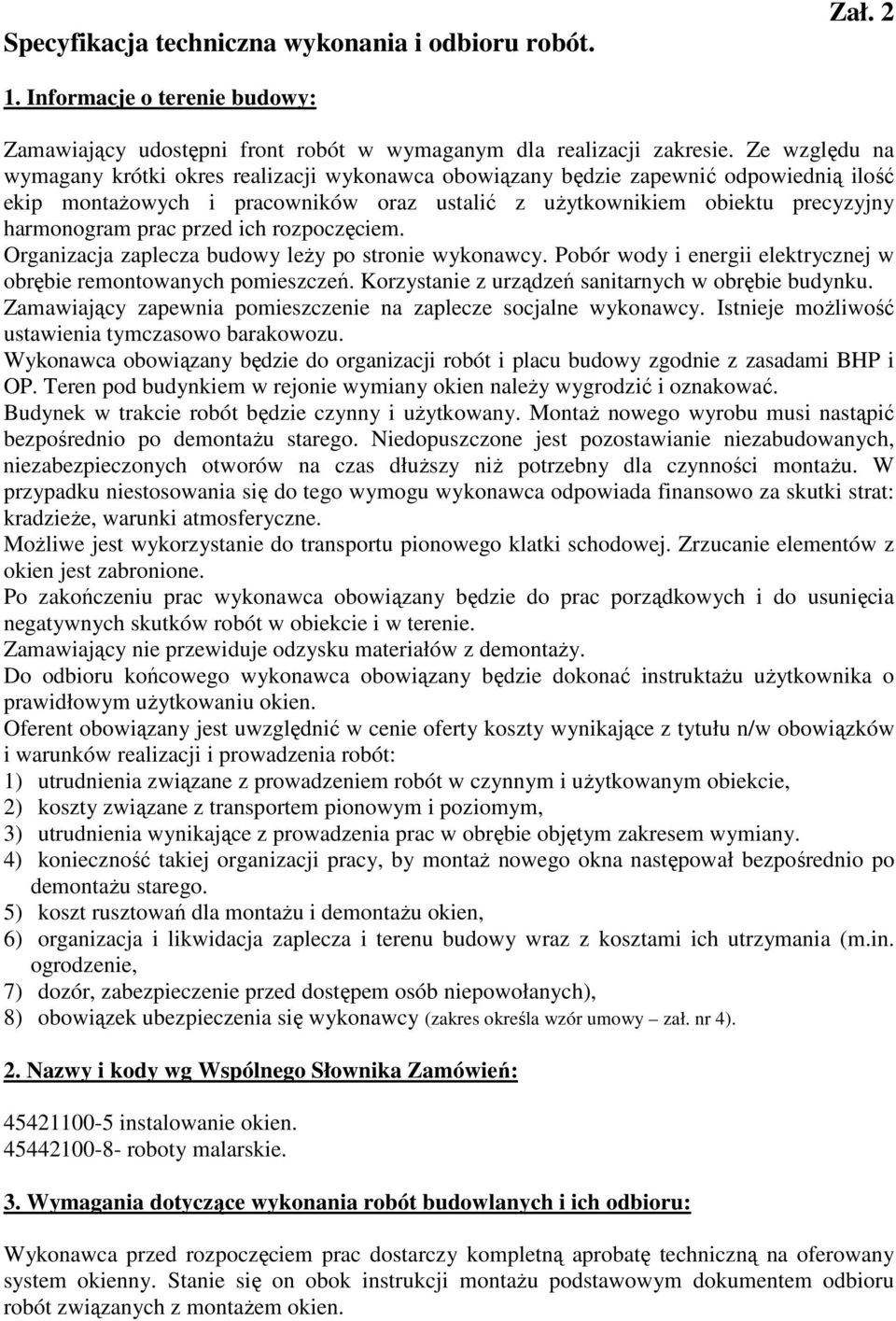 przed ich rozpoczęciem. Organizacja zaplecza budowy leŝy po stronie wykonawcy. Pobór wody i energii elektrycznej w obrębie remontowanych pomieszczeń.