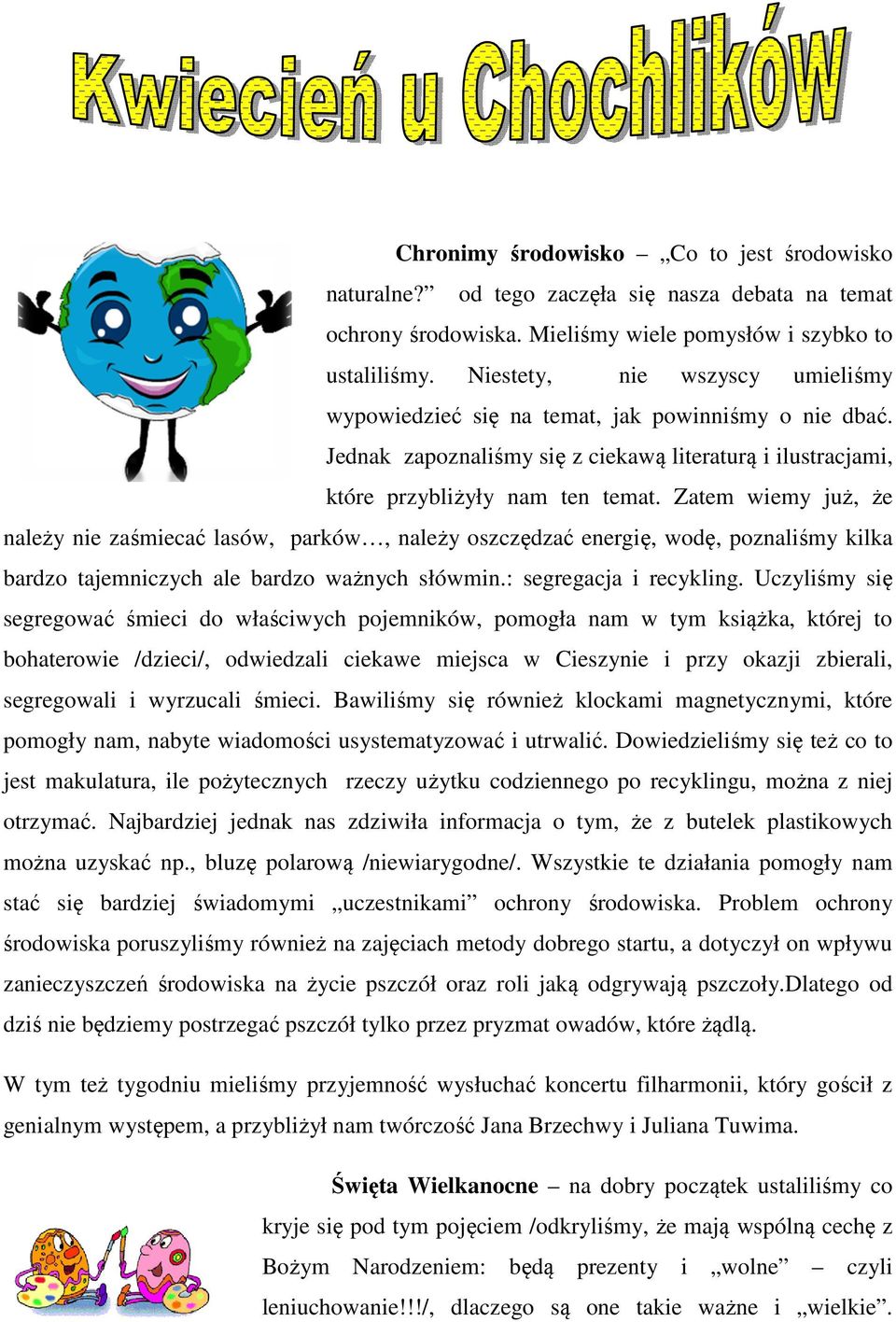 Zatem wiemy już, że należy nie zaśmiecać lasów, parków, należy oszczędzać energię, wodę, poznaliśmy kilka bardzo tajemniczych ale bardzo ważnych słówmin.: segregacja i recykling.