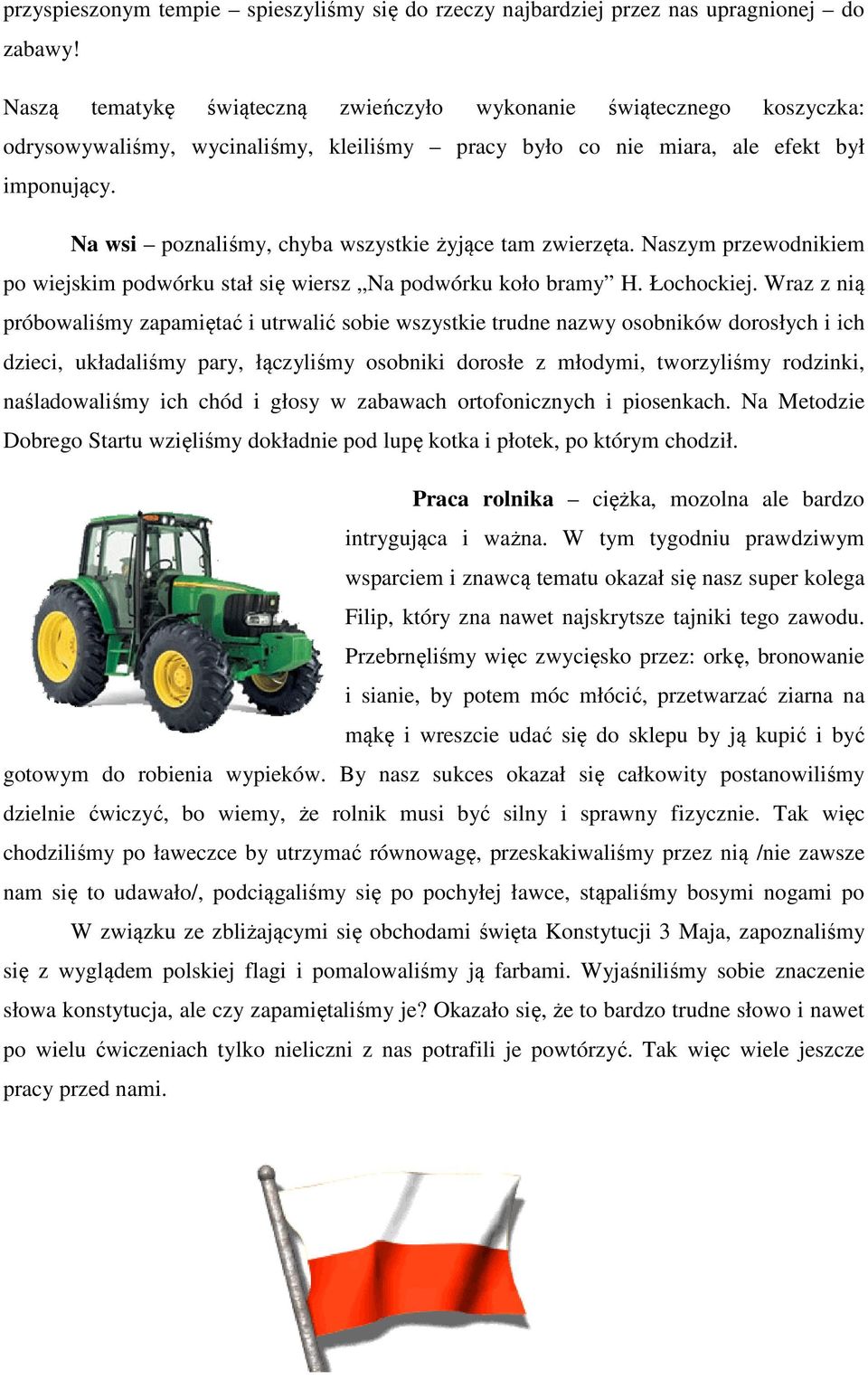 Na wsi poznaliśmy, chyba wszystkie żyjące tam zwierzęta. Naszym przewodnikiem po wiejskim podwórku stał się wiersz Na podwórku koło bramy H. Łochockiej.