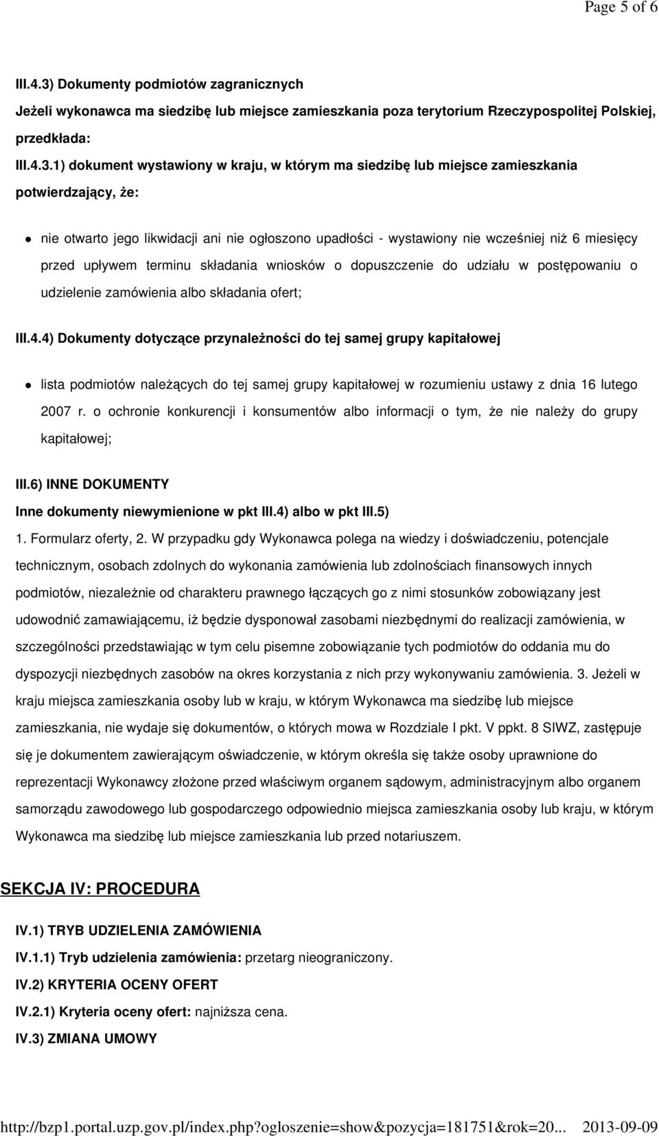 1) dokument wystawiony w kraju, w którym ma siedzibę lub miejsce zamieszkania potwierdzający, Ŝe: nie otwarto jego likwidacji ani nie ogłoszono upadłości - wystawiony nie wcześniej niŝ 6 miesięcy