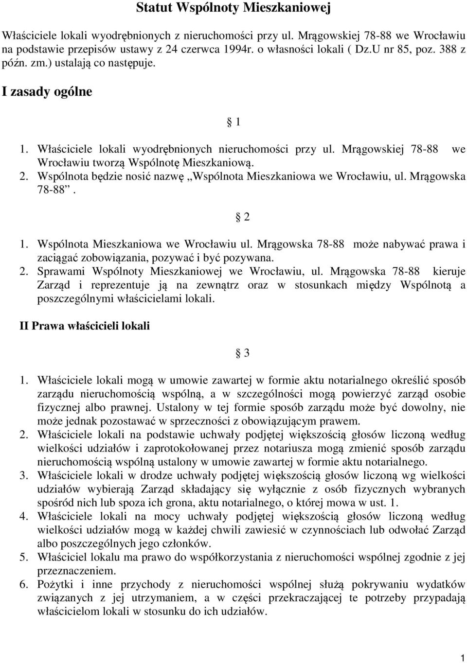 Wspólnota będzie nosić nazwę Wspólnota Mieszkaniowa we Wrocławiu, ul. Mrągowska 78-88. 2 1. Wspólnota Mieszkaniowa we Wrocławiu ul.