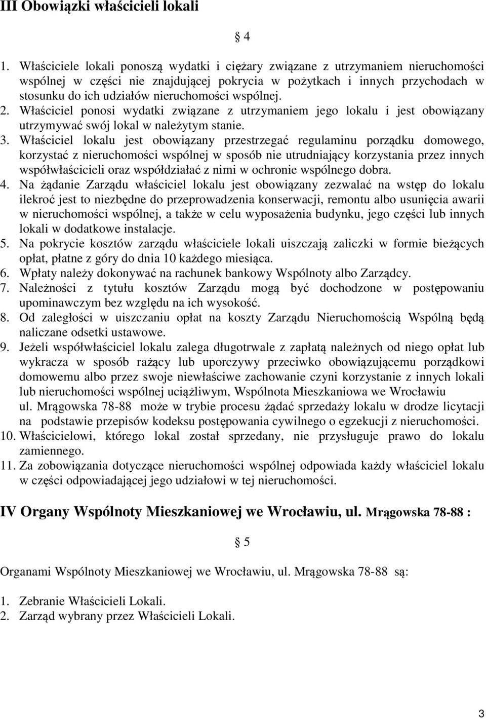 wspólnej. 2. Właściciel ponosi wydatki związane z utrzymaniem jego lokalu i jest obowiązany utrzymywać swój lokal w należytym stanie. 3.