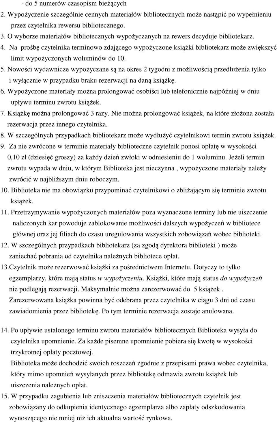 Na prośbę czytelnika terminowo zdającego wypożyczone książki bibliotekarz może zwiększyć limit wypożyczonych woluminów do 10. 5.