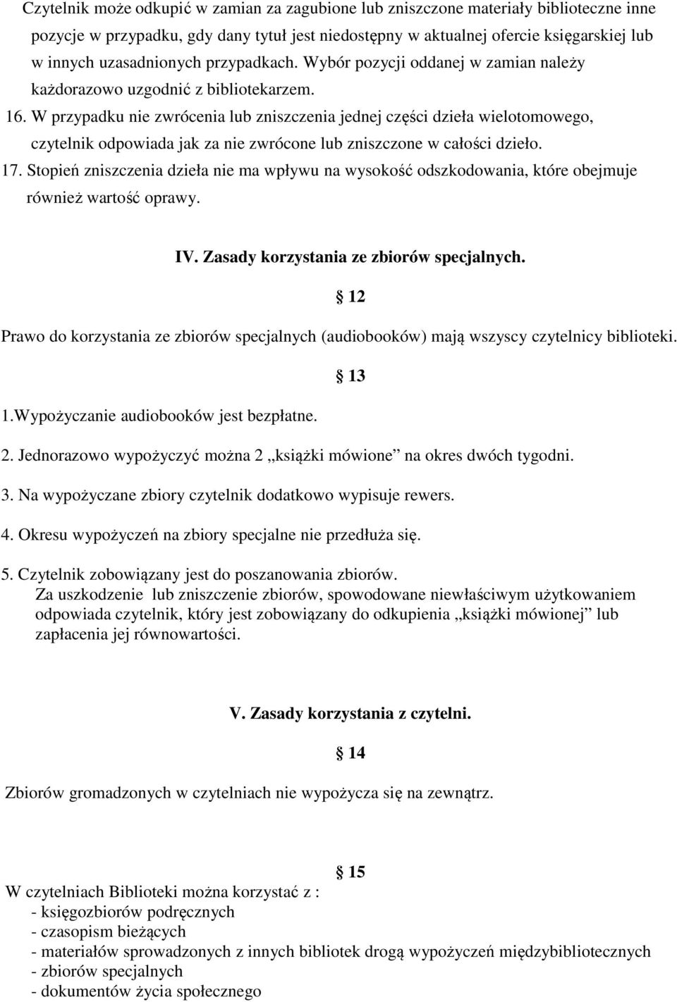 W przypadku nie zwrócenia lub zniszczenia jednej części dzieła wielotomowego, czytelnik odpowiada jak za nie zwrócone lub zniszczone w całości dzieło. 17.