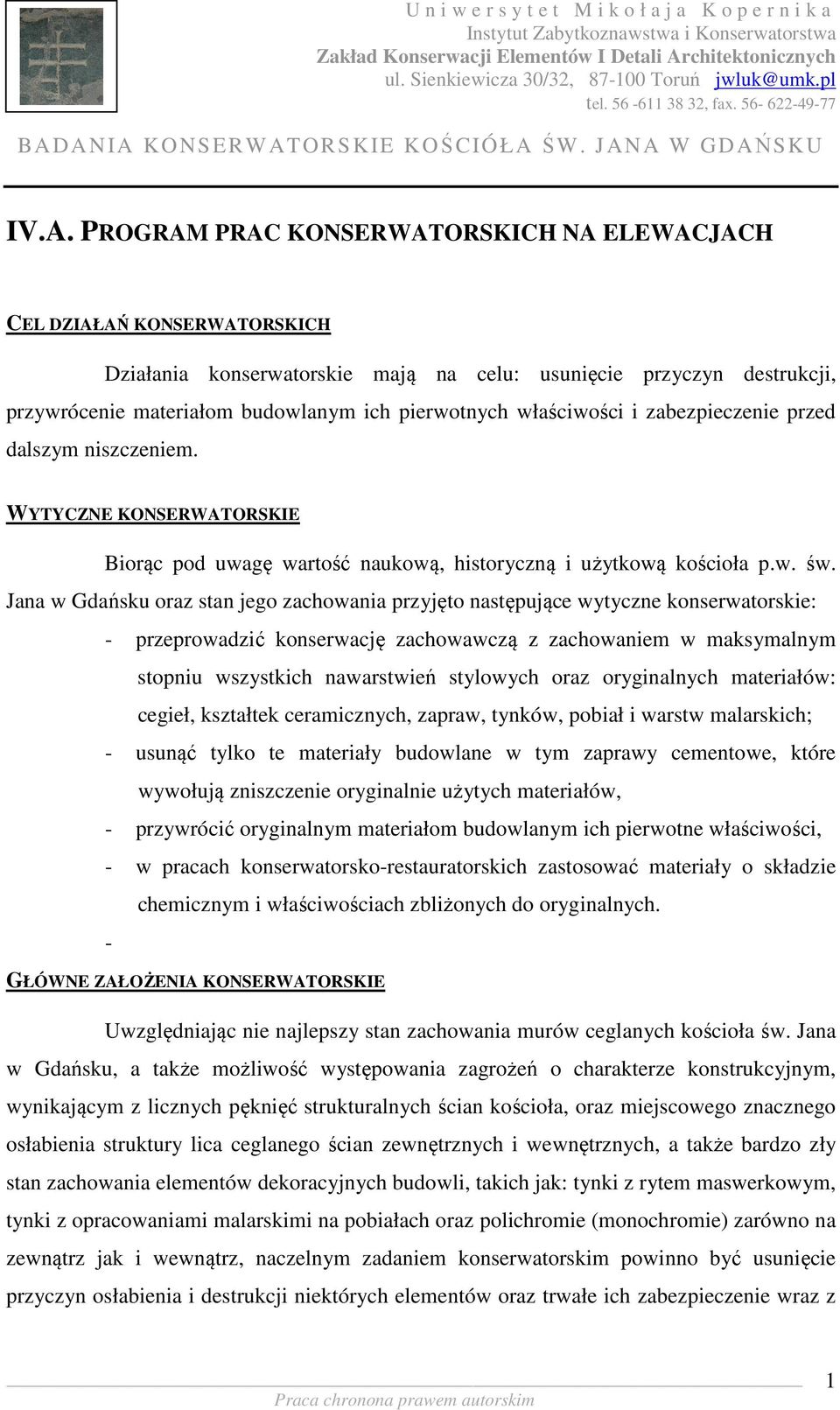 Jana w Gdańsku oraz stan jego zachowania przyjęto następujące wytyczne konserwatorskie: - przeprowadzić konserwację zachowawczą z zachowaniem w maksymalnym stopniu wszystkich nawarstwień stylowych