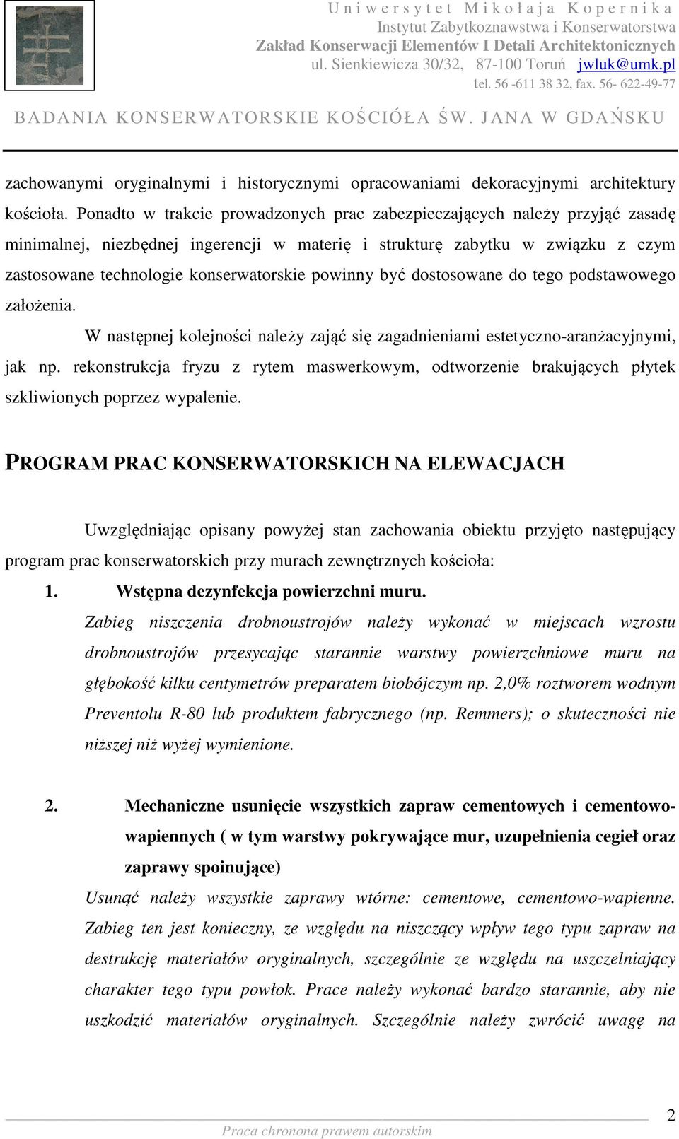 powinny być dostosowane do tego podstawowego założenia. W następnej kolejności należy zająć się zagadnieniami estetyczno-aranżacyjnymi, jak np.