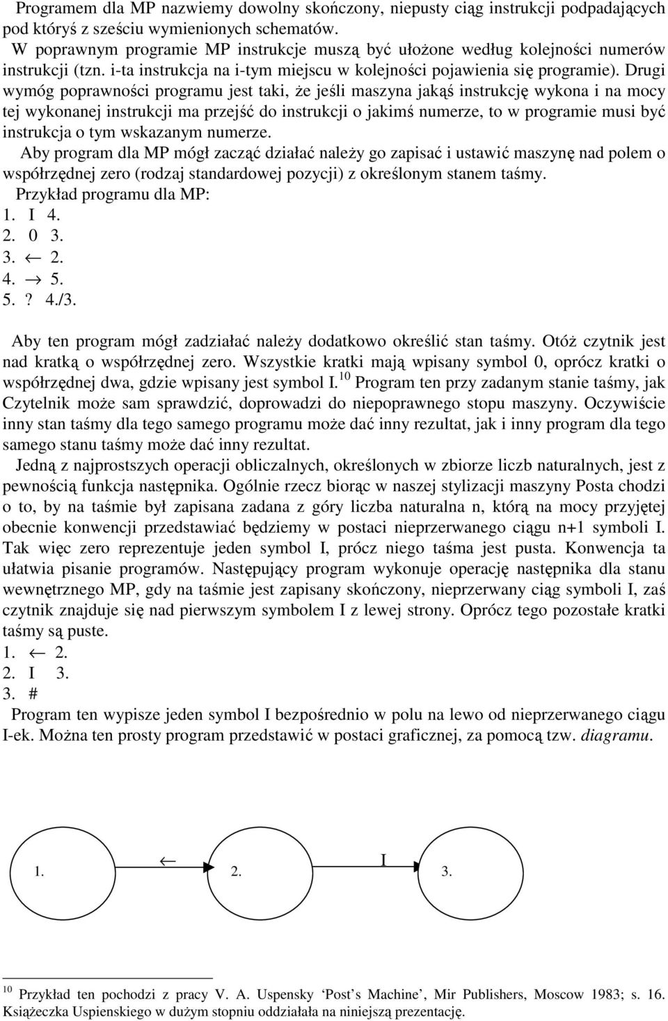 Drugi wymóg poprawności programu jest taki, Ŝe jeśli maszyna jakąś instrukcję wykona i na mocy tej wykonanej instrukcji ma przejść do instrukcji o jakimś numerze, to w programie musi być instrukcja o