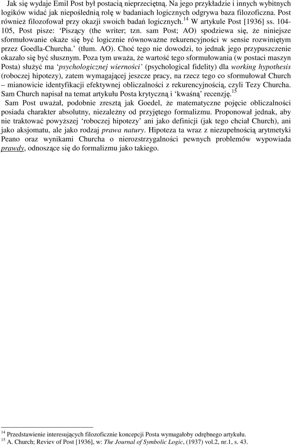 sam Post; AO) spodziewa się, Ŝe niniejsze sformułowanie okaŝe się być logicznie równowaŝne rekurencyjności w sensie rozwiniętym przez Goedla-Churcha. (tłum. AO). Choć tego nie dowodzi, to jednak jego przypuszczenie okazało się być słusznym.