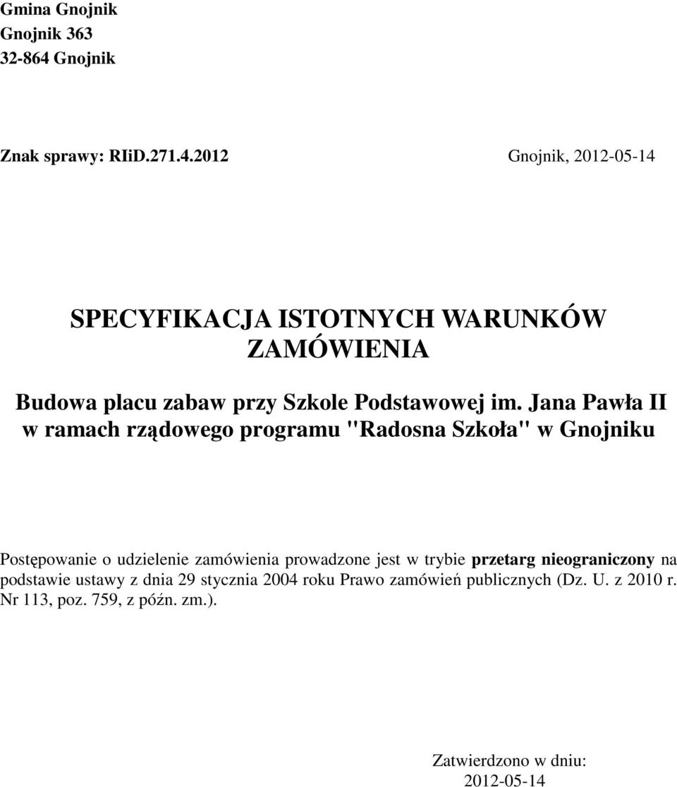 2012 Gnojnik, 2012-05-14 SPECYFIKACJA ISTOTNYCH WARUNKÓW ZAMÓWIENIA Budowa placu zabaw przy Szkole Podstawowej im.